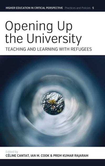 Cover for Opening Up the University: Teaching and Learning with Refugees - Higher Education in Critical Perspective: Practices and Policies (Hardcover Book) (2022)