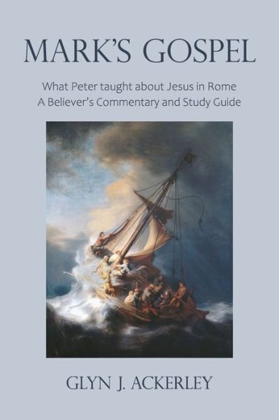 Cover for Glyn J. Ackerley · Mark's Gospel: What Peter taught about Jesus in Rome, A Believer's Commentary and Study Guide (Paperback Bog) (2021)