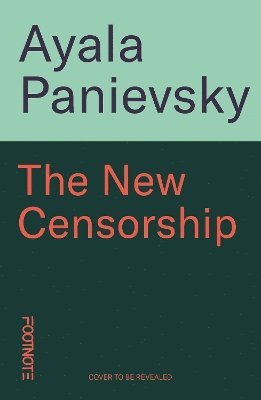 The New Censorship: How the War on Media is Taking Us All Down - Ayala Panievsky - Books - Footnote Press Ltd - 9781804441114 - February 27, 2025