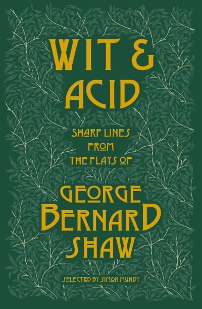 Wit and Acid: Sharp Lines from the plays of George Bernard Shaw, Volume I - George Bernard Shaw - Libros - Renard Press Ltd - 9781804470114 - 26 de octubre de 2022