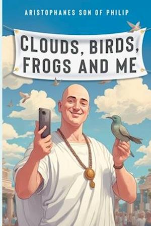 Cover for Aristophanes son of Philip · Clouds, Birds, Frogs and Me (Paperback Book) (2025)