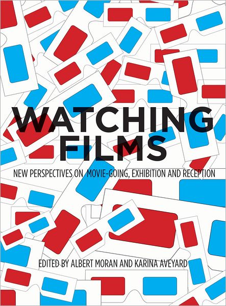 Cover for Albert Moran · Watching Films: New Perspectives on Movie-Going, Exhibition and Reception (Paperback Book) (2013)