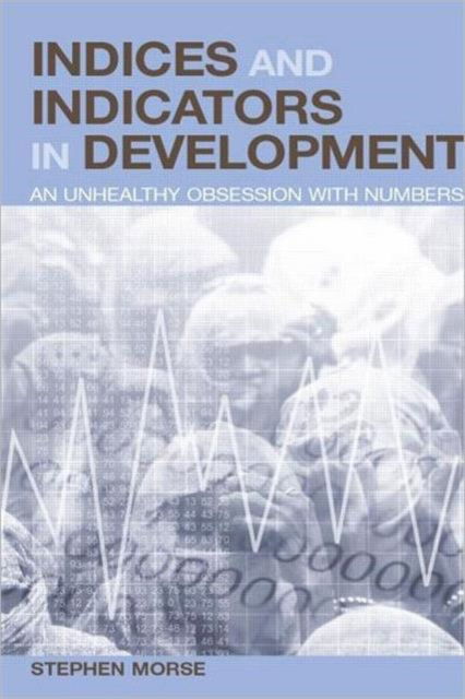 Cover for Stephen Morse · Indices and Indicators in Development: An Unhealthy Obsession with Numbers (Paperback Book) (2004)