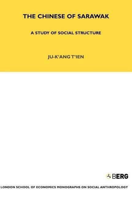 Cover for Ju-K'ang Tien · The Chinese of Sarawak: A Study of Social Structure - LSE Monographs on Social Anthropology (Innbunden bok) (1953)