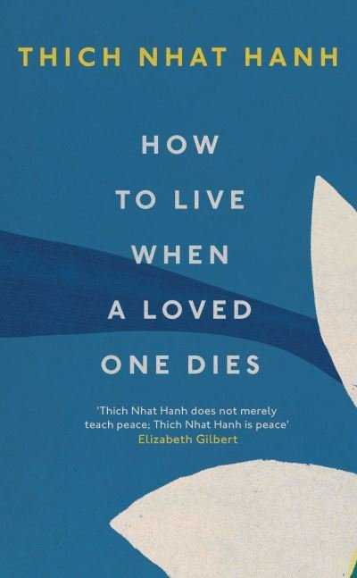 How To Live When A Loved One Dies - Thich Nhat Hanh - Livros - Ebury Publishing - 9781846047114 - 29 de julho de 2021