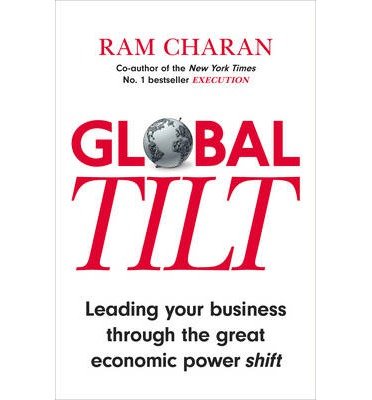 Cover for Ram Charan · Global Tilt: Leading Your Business Through the Great Economic Power Shift (Paperback Book) (2014)