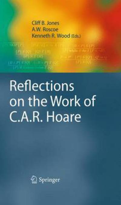 Reflections on the Work of C.A.R. Hoare - A W Roscoe - Książki - Springer London Ltd - 9781848829114 - 6 września 2010