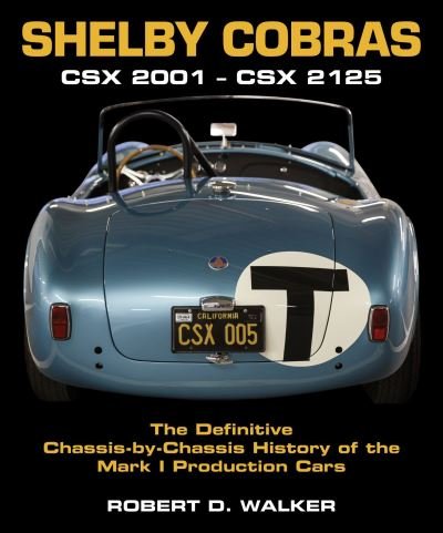 Cover for Robert Walker · Shelby Cobras: Csx 2001 - Csx 2125 the Definitive Chassis-By-Chassis History of the Mark I Production Cars (Hardcover Book) [New edition] (2022)