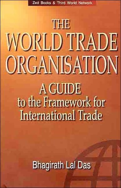 Cover for Bhagirath Lal Das · The World Trade Organization: A Guide to the New Framework for International Trade (Taschenbuch) (1999)