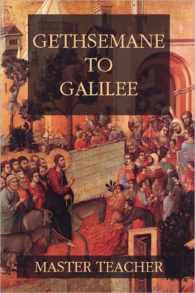 Cover for Master Teacher · Gethsemane to Galilee: Bible Talks of the New Testament by Master Teacher (Paperback Book) (2010)