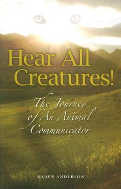 Cover for Karen Anderson · Hear All Creatures! The Journey of an Animal Communicator (Paperback Book) (2008)