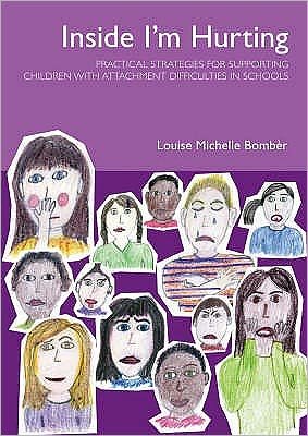 Cover for Louise Bomber · Inside I'm Hurting: Practical Strategies for Supporting Children with Attachment Difficulties in Schools (Taschenbuch) (2007)