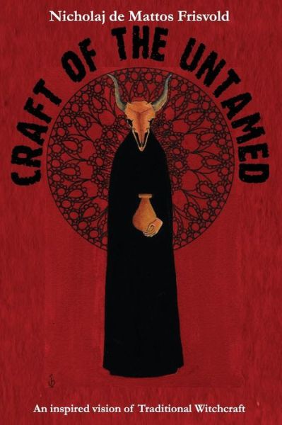 Cover for Nicholaj Frisvold · Craft of the Untamed: An Inspired Vision of Traditional Witchcraft (Paperback Book) (2014)