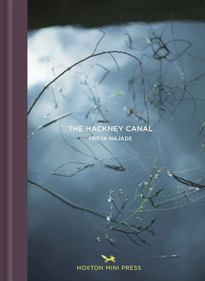 Cover for Freya Najade · Along The Hackney Canal (Hardcover Book) [UK edition] (2016)