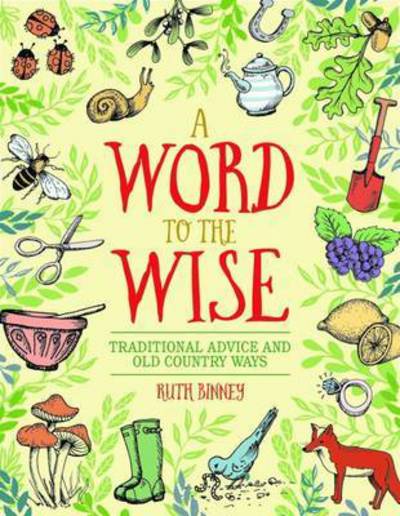 Cover for Ruth Binney · A Word to the Wise: Traditional Advice and Old Country Ways (Hardcover Book) (2016)