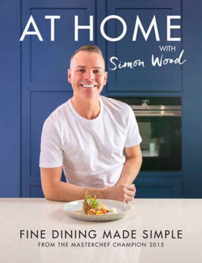 Cover for Simon Wood · At Home with Simon Wood: Fine Dining Made Simple (Gebundenes Buch) (2016)