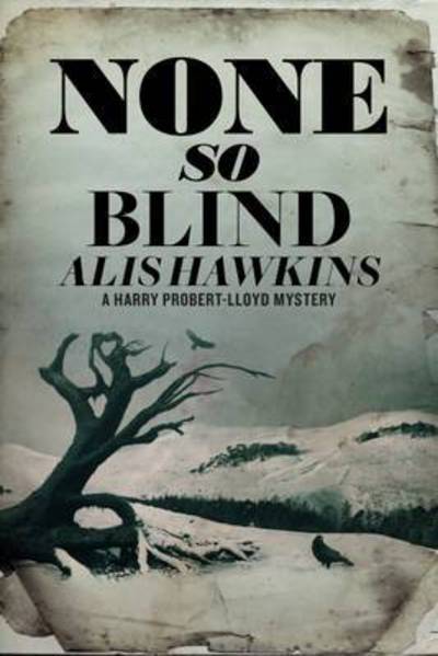 Cover for Alis Hawkins · None So Blind - The Harry Probert-Lloyd Mysteries (Paperback Book) (2017)