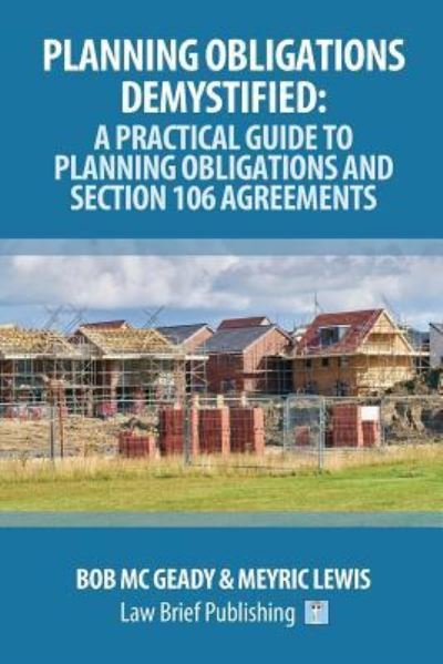 Cover for Bob Mc Geady · Planning Obligations Demystified: A Practical Guide to Planning Obligations and Section 106 Agreements (Paperback Book) (2019)