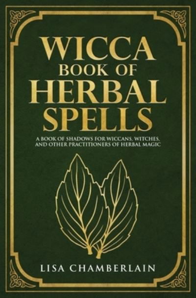 Cover for Lisa Chamberlain · Wicca Book of Herbal Spells: A Beginner's Book of Shadows for Wiccans, Witches, and Other Practitioners of Herbal Magic (Pocketbok) (2017)