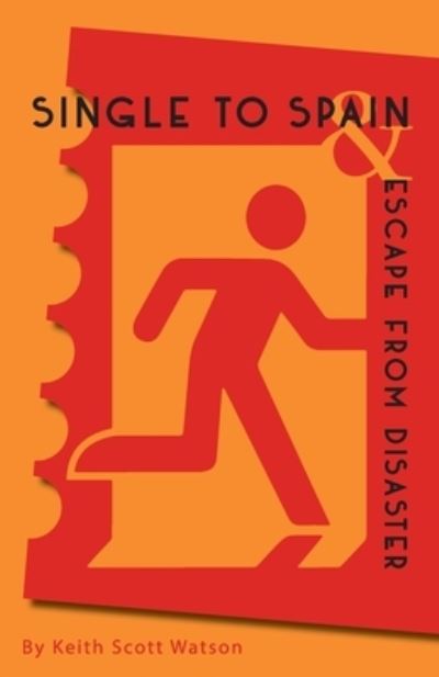 Single to Spain & Escape from Disaster - Keith Scott Watson - Książki - Clapton Press Limited - 9781913693114 - 21 stycznia 2022