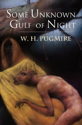 Some Unknown Gulf of Night - W. H. Pugmire - Books - Arcane Wisdom - 9781935006114 - October 1, 2011