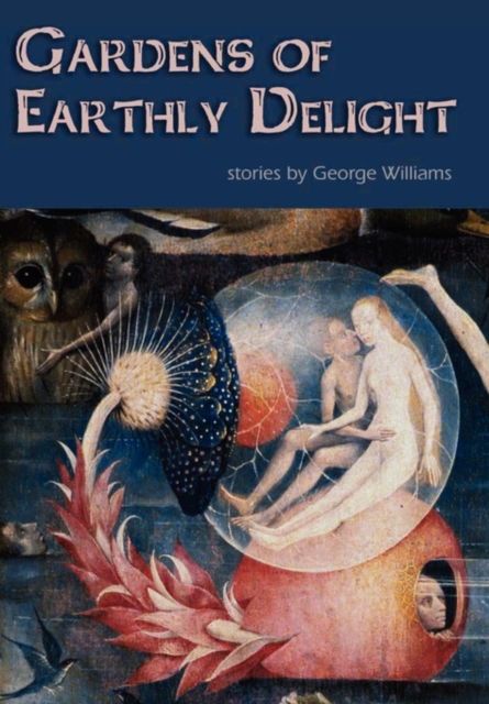 Cover for George Williams · Gardens of Earthly Delight (Hardcover Book) (2011)