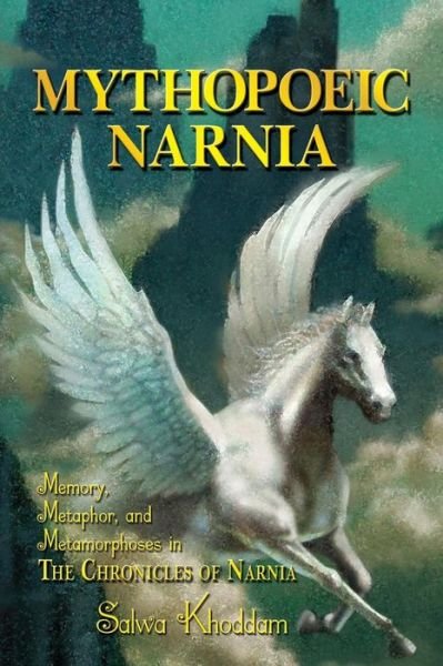 Cover for Salwa Khoddam · Mythopoeic Narnia: Memory, Metaphor, and Metamorphoses in the Chronicles of Narnia (Pocketbok) (2011)