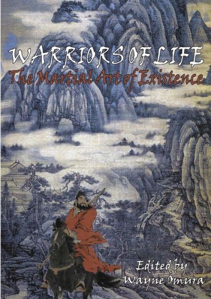 Cover for Wayne Omura · Warriors of Life: The Martial Art of Existence (Paperback Book) (2013)