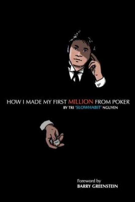 Cover for Tri &quot;Slowhabit&quot; Nguyen · How I Made My First Million from Poker (Paperback Bog) (2011)
