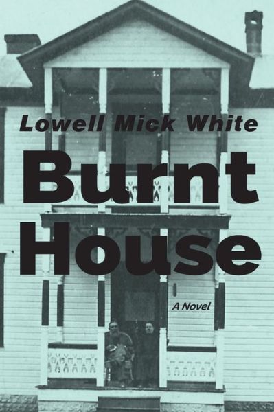 Cover for Lowell Mick White · Burnt House (Paperback Book) (2018)