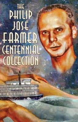 Cover for Philip Jose Farmer · The Philip José Farmer Centennial Collection (Book) (2018)