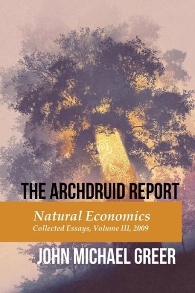 Cover for John Michael Greer · The Archdruid Report : Natural Economics : Collected Essays, Volume III, 2009 (Paperback Book) (2017)