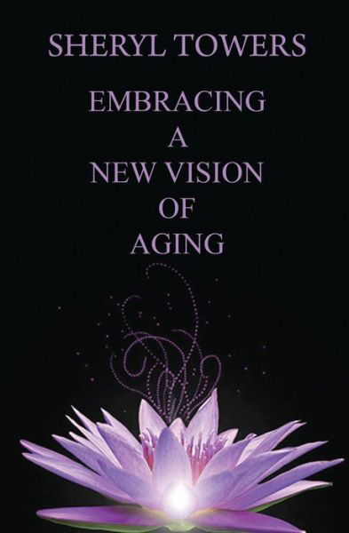 Cover for Sheryl Towers · Embracing a New Vision of Aging (Taschenbuch) (2019)