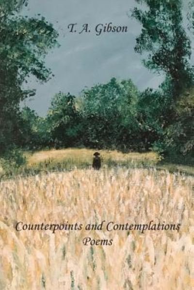 Counterpoints and Contemplations - T A Gibson - Books - Toplink Publishing, LLC - 9781949502114 - July 23, 2018