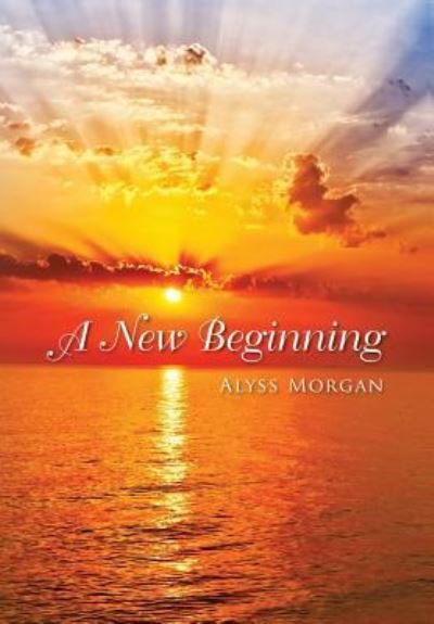 Cover for Alyss Morgan · A New Beginning (Hardcover Book) (2019)