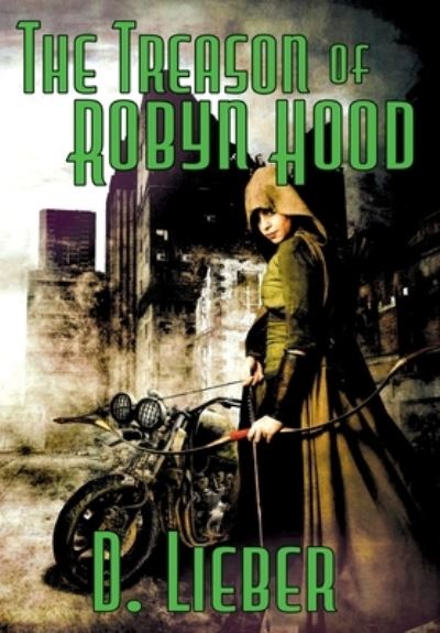 Cover for D Lieber · The Treason of Robyn Hood (Inbunden Bok) (2021)