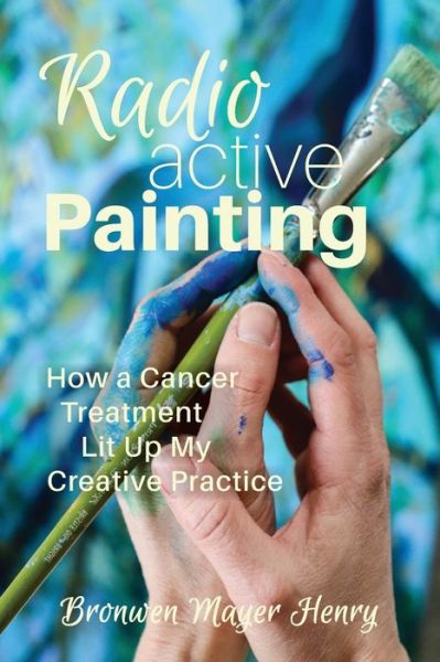 Cover for Bronwen Henry · Radioactive Painting (Book) (2020)