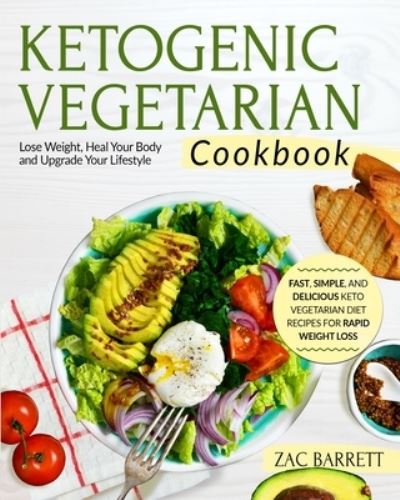 The Ketogenic Vegetarian Cookbook - Zac Barrett - Książki - Fighting Dreams Productions Inc - 9781952117114 - 11 stycznia 2020