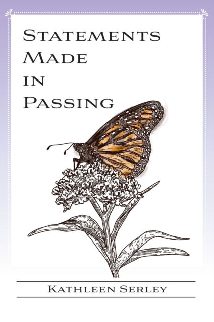 Statements Made in Passing - Kathleen Serley - Books - Water's Edge Press LLC - 9781952526114 - April 13, 2022