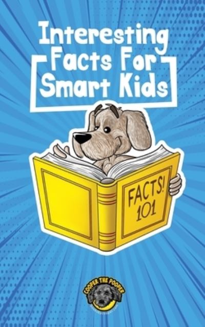 Cover for Cooper The Pooper · Interesting Facts for Smart Kids: 1,000+ Fun Facts for Curious Kids and Their Families (Hardcover Book) (2020)