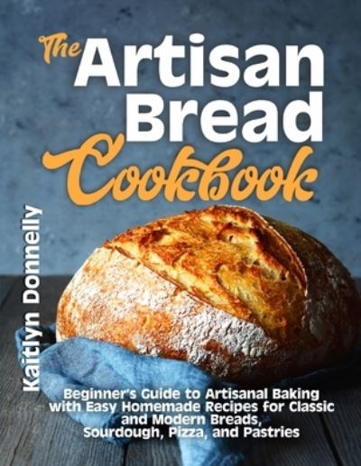 Cover for Kaitlyn Donnelly · The Artisan Bread Cookbook (Pocketbok) (2021)