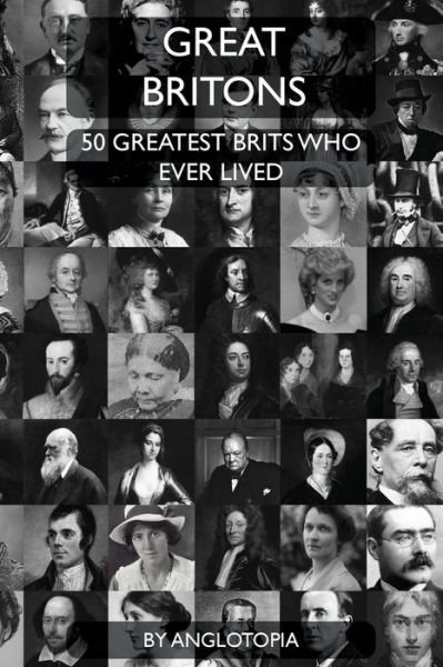 Cover for Anglotopia Llc · Great Britons: Top 50 Greatest Brits Who Ever Lived (Taschenbuch) (2021)