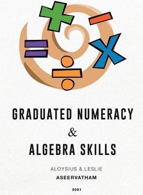 Cover for Aloysius Aseervatham · Graduated Numeracy and Algebra Skills (Gebundenes Buch) (2021)