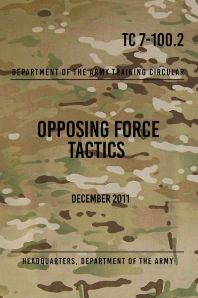 Cover for Headquarters Department of the Army · TC 7-100.2 Opposing Force Tactics (Paperback Book) (2017)