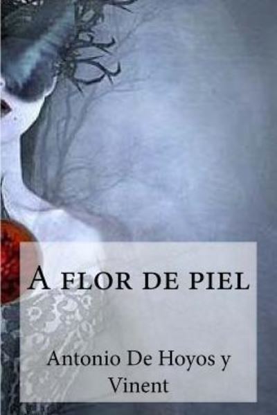 Cover for Antonio De Hoyos Y Vinent · A Flor de Piel (Paperback Book) (2017)