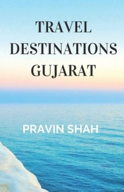 Cover for Pravin Shah · Travel Destinations Gujarat (Paperback Book) (2019)