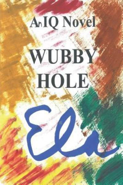 Wubby Hole - Ela - Livros - Createspace Independent Publishing Platf - 9781981968114 - 22 de dezembro de 2017
