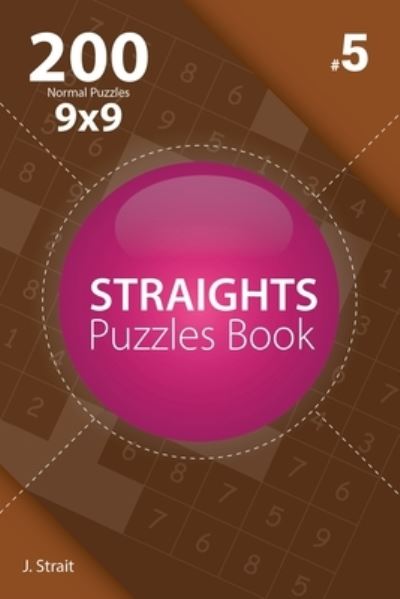 Cover for J Strait · Straights - 200 Normal Puzzles 9x9 (Volume 5) (Paperback Book) (2017)