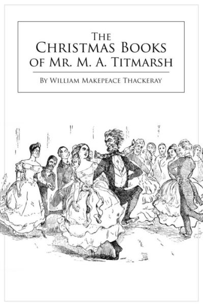 Cover for W M Thackeray · The Christmas Books of Mr. M. A. Titmarsh (Pocketbok) (2018)