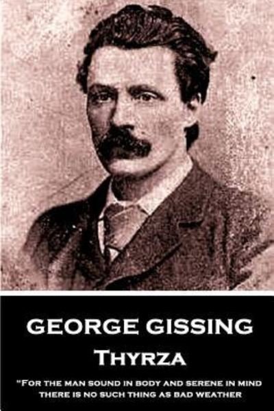 George Gissing - Thyrza - George Gissing - Books - Createspace Independent Publishing Platf - 9781984219114 - January 31, 2018